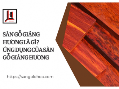 Sàn gỗ giáng hương là gì ? Ứng dụng của sàn gỗ giáng hương